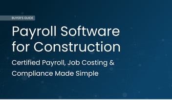 Buyer's Guide for Payroll Software for Construction: Certified Payroll, Job Costing & Compliance Made Simple