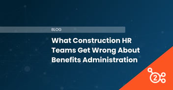 What Construction HR Teams Get Wrong About Benefits Administration