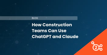 How Construction Teams Can Use ChatGPT and Claude