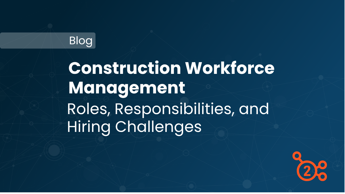 Blog title construction workforce management - roles and hiring challenges