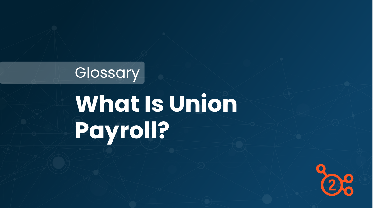 Glossary article - what is union payroll 